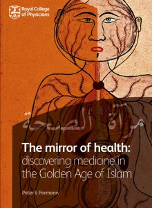 The mirror of health: discovering medicine in the Golden Age of Islam